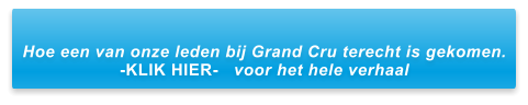 Hoe een van onze leden bij Grand Cru terecht is gekomen. -KLIK HIER-   voor het hele verhaal