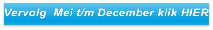 Vervolg  Mei t/m December klik HIER