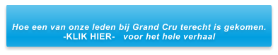 Hoe een van onze leden bij Grand Cru terecht is gekomen. -KLIK HIER-   voor het hele verhaal