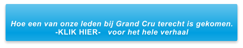 Hoe een van onze leden bij Grand Cru terecht is gekomen. -KLIK HIER-   voor het hele verhaal
